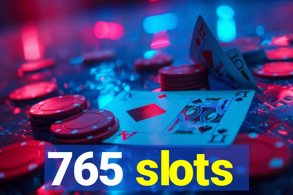 765 slots